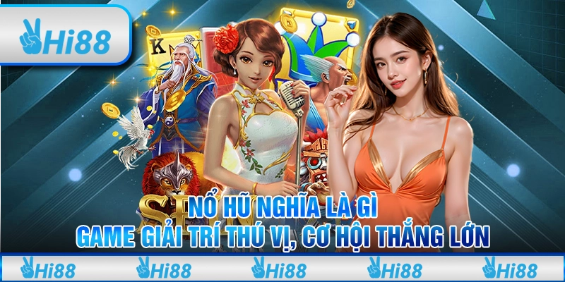 Nổ Hũ Nghĩa Là Gì - Game Giải Trí Thú Vị, Cơ Hội Thắng Lớn