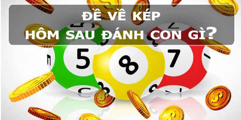 Các chiến thuật trong bí kíp đề về kép hôm sau đánh lô gì