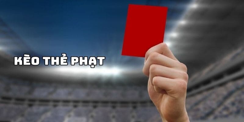 Kèo thẻ phạt thu hút rất nhiều người chơi
