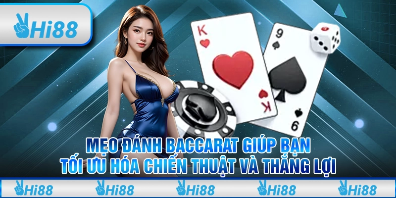 Mẹo đánh baccarat giúp bạn tối ưu hóa Chiến thuật và thắng lợi