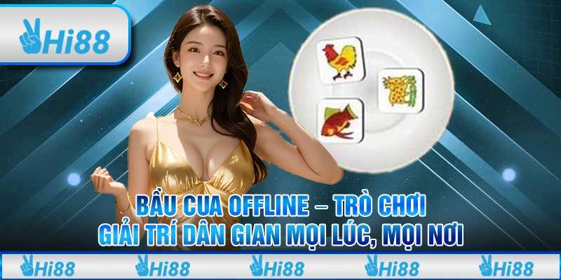 Bầu cua offline – Trò chơi giải trí dân gian mọi lúc, mọi nơi