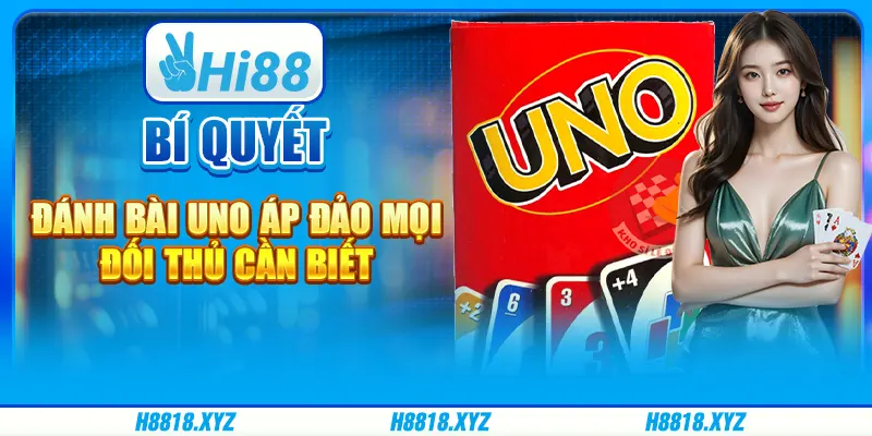 Bí quyết đánh bài Uno áp đảo mọi đối thủ cần biết