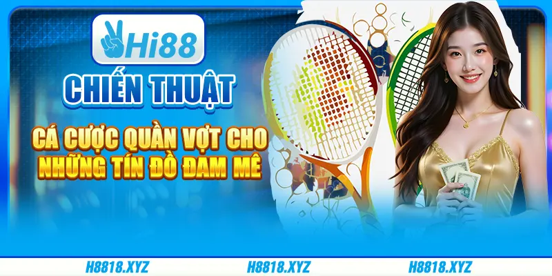 Chiến thuật cá cược quần vợt cho những tín đồ đam mê