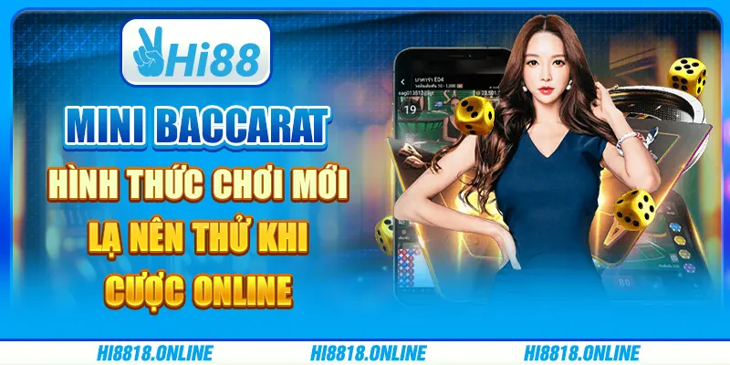 Mini baccarat - Hình thức chơi mới lạ nên thử khi cược online 