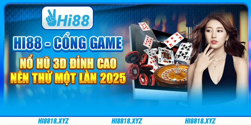 Hi88 - Cổng game nổ hũ 3D đỉnh cao nên thử một lần 2025