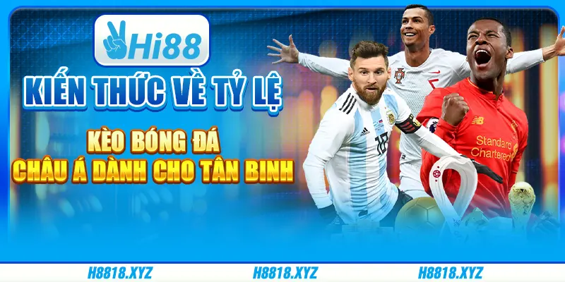 Kiến thức về Tỷ lệ kèo bóng đá châu Á dành cho tân binh