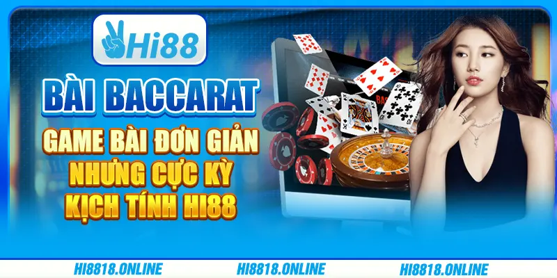 Bài Baccarat - Game bài đơn giản nhưng cực kỳ kịch tính Hi88