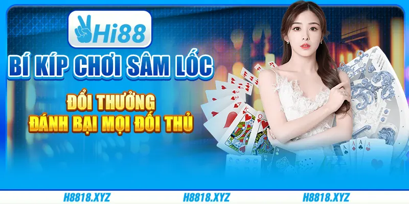 Bí kíp chơi Sâm lốc đổi thưởng đánh bại mọi đối thủ