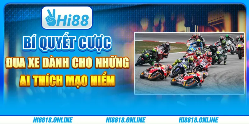 Bí quyết cược đua xe dành cho những ai thích mạo hiểm