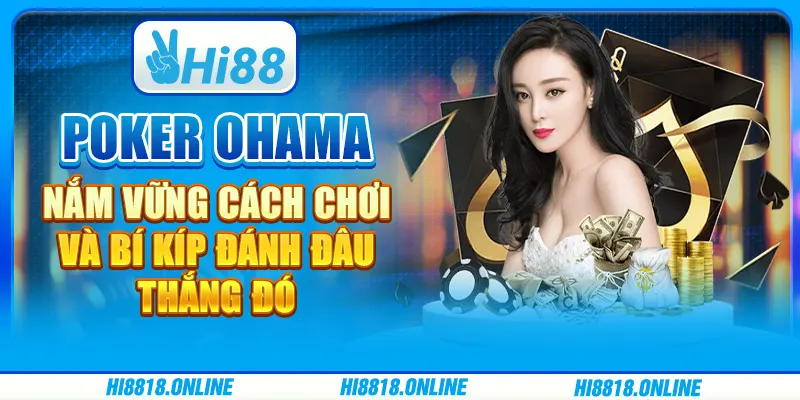 Poker Omaha - Nắm vũng cách chơi và bí quyết đánh đâu thắng đó