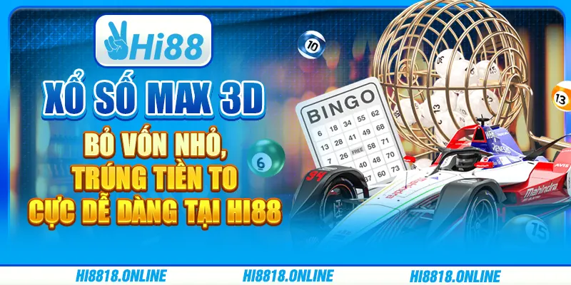 Xổ số Max 3D - Bỏ vốn nhỏ, trúng tiền to cực dễ dàng tại Hi88 