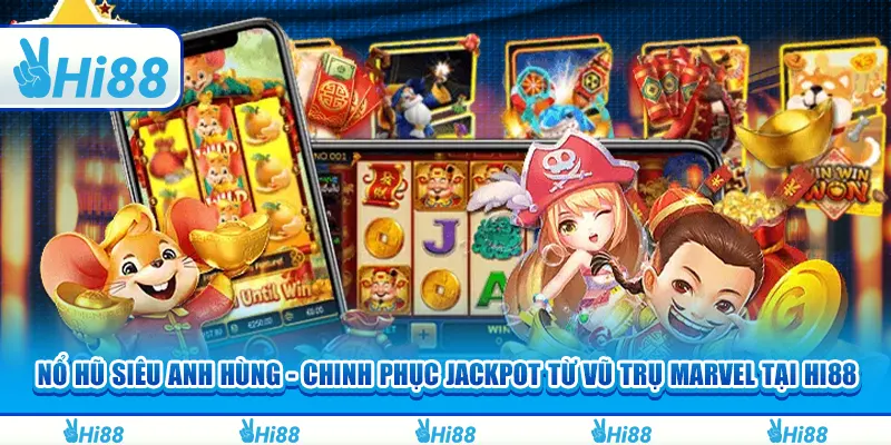 Nổ hũ siêu anh hùng - Chinh phục Jackpot từ vũ trụ Marvel tại Hi88