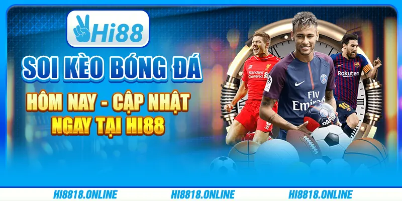 Soi kèo bóng đá hôm nay - Cập nhật ngay tại Hi88