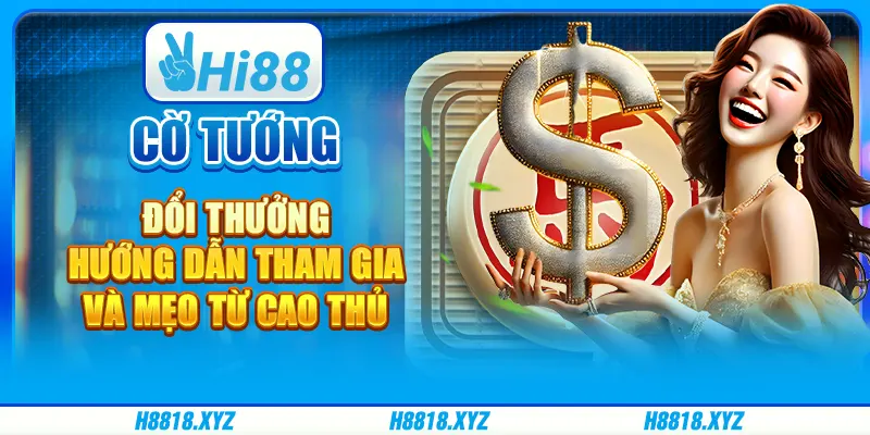 Cờ tướng đổi thưởng - Hướng dẫn tham gia và mẹo từ cao thủ