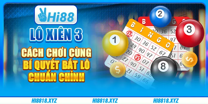 Lô xiên 3 - Cách chơi cùng bí quyết bắt lô chuẩn chỉnh
