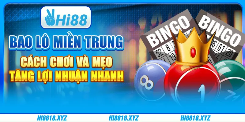 Bao lô miền Trung - Cách chơi và mẹo tăng lợi nhuận nhanh