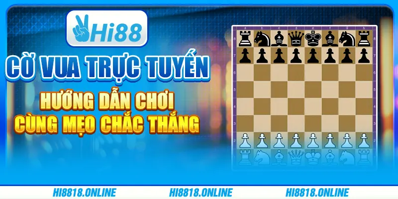 Cờ vua trực tuyến - Hướng dẫn chơi cùng mẹo chắc thắng