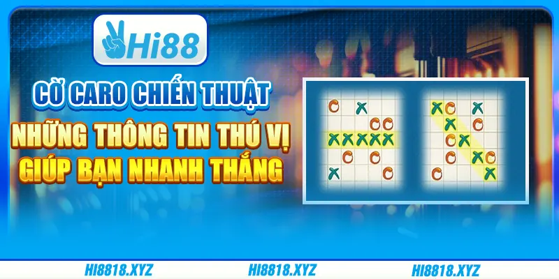 Cờ caro chiến thuật - Những thông tin thú vị giúp bạn nhanh thắng