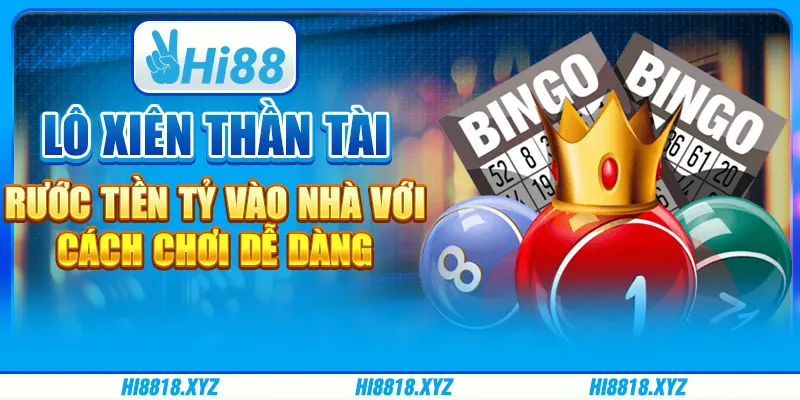 Lô xiên Thần Tài - Rước tiền tỷ vào nhà với cách chơi dễ dàng