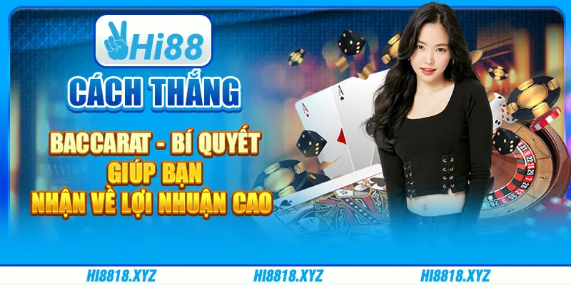 Cách thắng Baccarat - Bí quyết giúp bạn nhận về lợi nhuận cao
