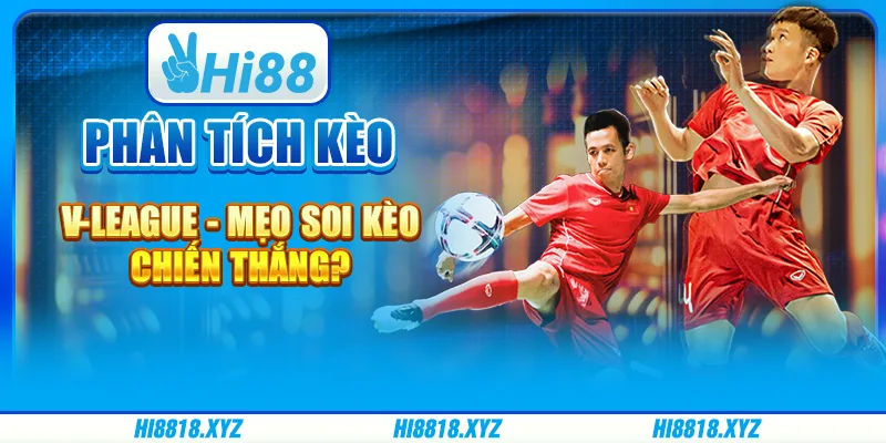 Phân tích kèo V-League - Mẹo soi kèo chiến thắng