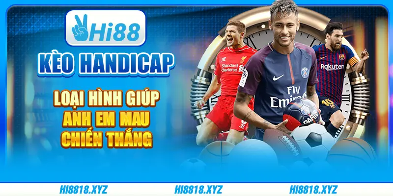 Kèo handicap - Loại hình giúp anh em mau chiến thắng