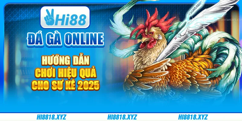 Đá gà online - Hướng dẫn chơi hiệu quả cho sư kê 2025