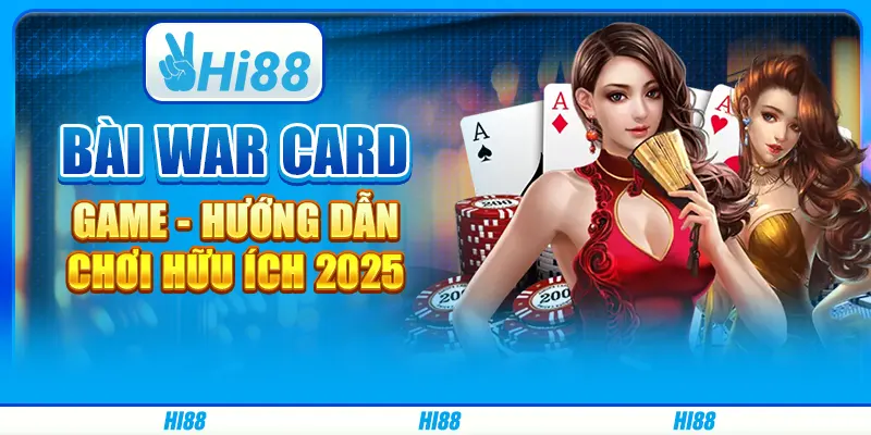 Bài War Card Game - Hướng dẫn chơi hữu ích 2025
