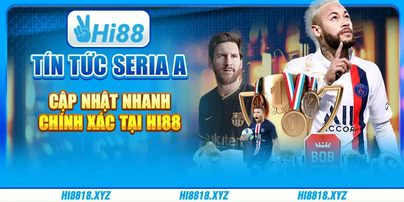 Tin tức Seria A - Cập nhật nhanh, chính xác tại Hi88