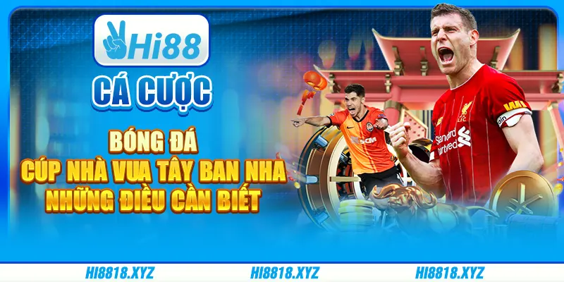 Cá cược bóng đá Cúp Nhà Vua Tây Ban Nha - Những điều cần biết