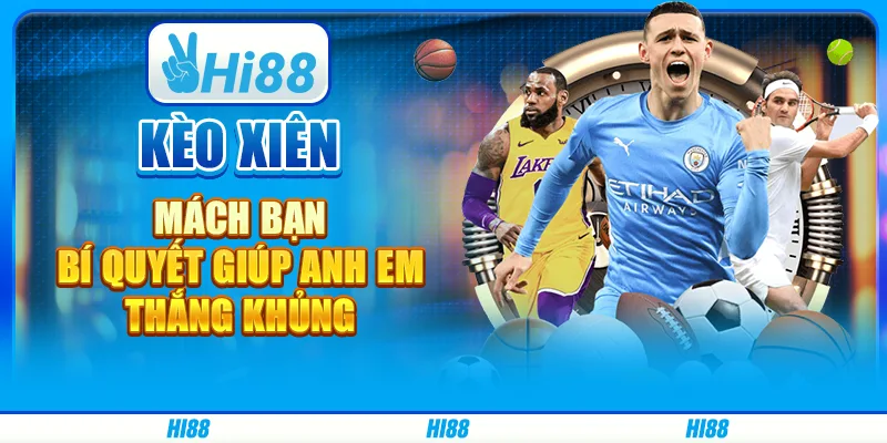 Kèo xiên - Mách bạn bí quyết giúp anh em thắng khủng