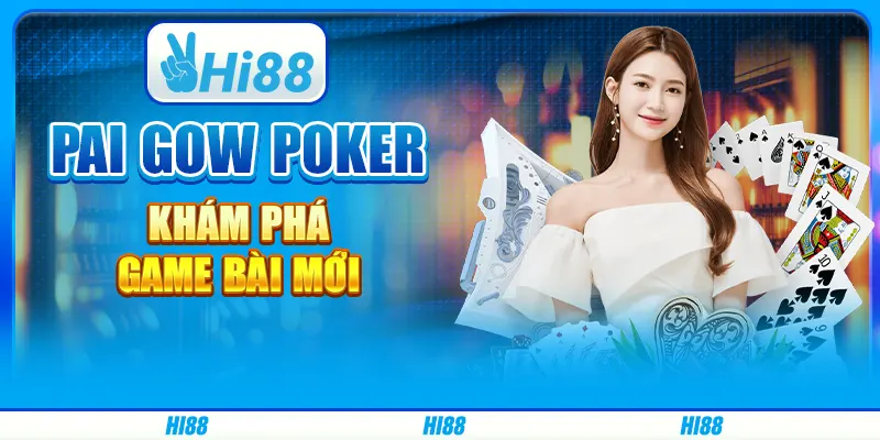 Pai Gow Poker - Khám phá game bài mới tại Hi88