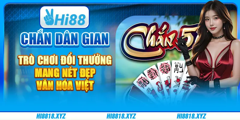 Chắn dân gian - Trò chơi đổi thưởng mang nét đẹp văn hóa Việt