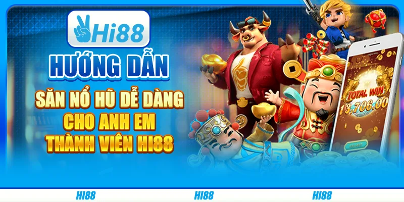 Hướng Dẫn Săn Nổ Hũ Dễ Dàng Cho Anh Em Thành Viên Hi88