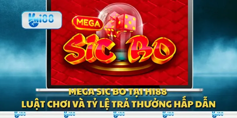 Mega Sic Bo tại Hi88 - Luật chơi và tỷ lệ trả thưởng hấp dẫn
