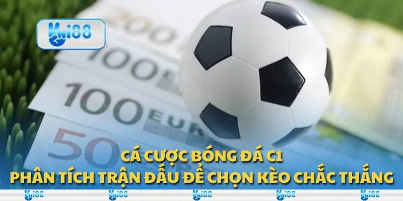 Cá cược bóng đá C1: Phân tích trận đấu để chọn kèo chắc thắng