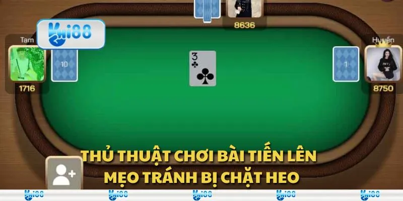 Thủ thuật chơi bài tiến lên - Mẹo tránh bị chặt heo