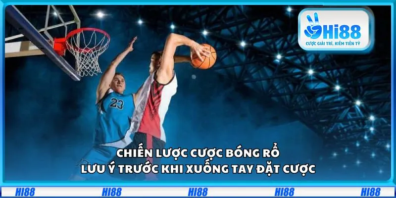 Chiến lược cược bóng rổ: Lưu ý trước khi xuống tay đặt cược