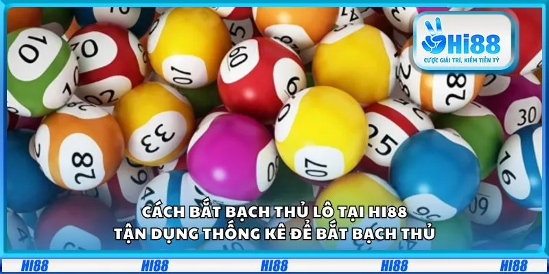 Cách bắt bạch thủ lô tại Hi88: Tận dụng thống kê để bắt bạch thủ