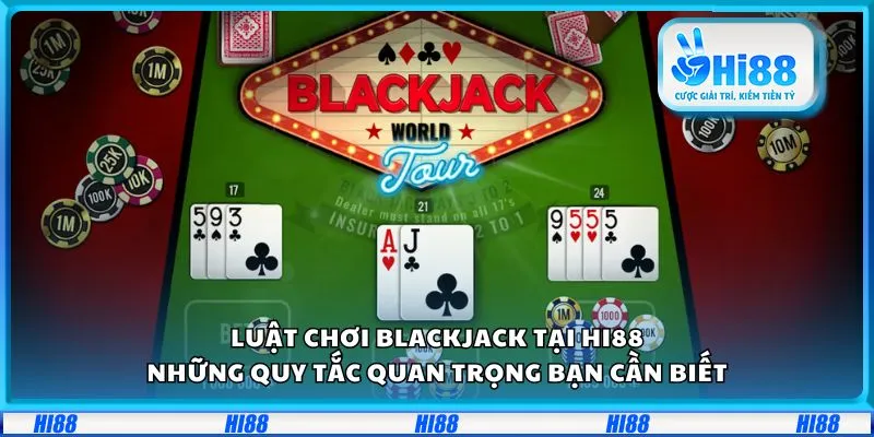 Luật chơi Blackjack tại Hi88: Những quy tắc quan trọng bạn cần biết